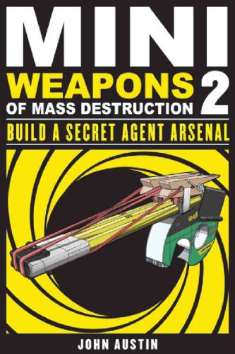 خرید و دانلود نسخه کامل کتاب Mini Weapons of Mass Destruction 2: Build a Secret Agent Arsenal_68f0005fb019c.jpeg خرید و دانلود نسخه کامل کتاب Mini Weapons of Mass Destruction 2: Build a Secret Agent Arsenal