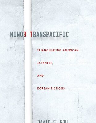 خرید و دانلود نسخه کامل کتاب Minor Transpacific: Triangulating American, Japanese, and Korean Fictions
