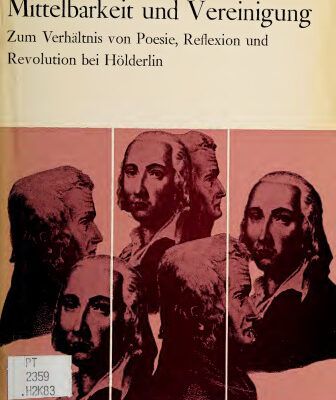 خرید و دانلود نسخه کامل کتاب Mittelbarkeit und Vereinigung. Zum Verhältnis von Poesie, Reflexion und Revolution bei Hölderlin
