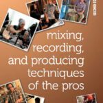 خرید و دانلود نسخه کامل کتاب Mixing, Recording and Producing Techniques of the Pros (Book)