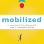 خرید و دانلود نسخه کامل کتاب Mobilized: An Insider’s Guide to the Business and Future of Connected Technology