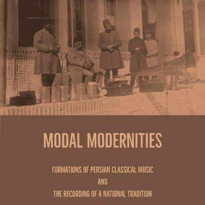خرید و دانلود نسخه کامل کتاب Modal Modernities: Formations of Persian Classical Music and the Recording of a National Tradition