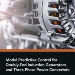 خرید و دانلود نسخه کامل کتاب Model Predictive Control for Doubly-Fed Induction Generators and Three-Phase Power Converters