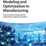 خرید و دانلود نسخه کامل کتاب Modeling and Optimization in Manufacturing: Toward Greener Production by Integrating Computer Simulation