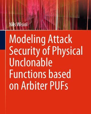 خرید و دانلود نسخه کامل کتاب Modeling Attack Security of Physical Unclonable Functions based on Arbiter PUFs