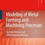 خرید و دانلود نسخه کامل کتاب Modeling of Metal Forming and Machining Processes: by Finite Element and Soft Computing Methods