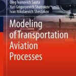 خرید و دانلود نسخه کامل کتاب Modeling of Transportation Aviation Processes