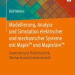 خرید و دانلود نسخه کامل کتاب Modellierung, Analyse und Simulation elektrischer und mechanischer Systeme mit Maple™ und MapleSim™: Anwendung in Elektrotechnik, Mechanik und Antriebstechnik