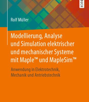 خرید و دانلود نسخه کامل کتاب Modellierung, Analyse und Simulation elektrischer und mechanischer Systeme mit Maple™ und MapleSim™: Anwendung in Elektrotechnik, Mechanik und Antriebstechnik