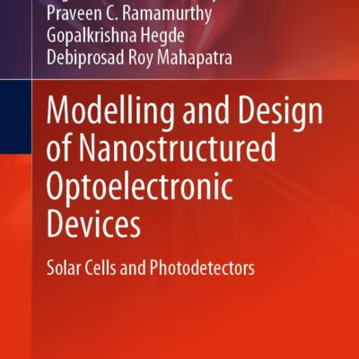 خرید و دانلود نسخه کامل کتاب Modelling and Design of Nanostructured Optoelectronic Devices: Solar Cells and Photodetectors