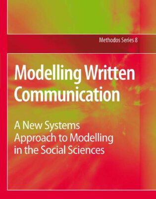 خرید و دانلود نسخه کامل کتاب Modelling Written Communication: A New Systems Approach to Modelling in the Social Sciences