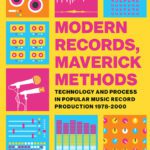 خرید و دانلود نسخه کامل کتاب Modern Records, Maverick Methods: Technology and Process in Popular Music Record Production 1978-2000