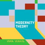 خرید و دانلود نسخه کامل کتاب Modernity Theory: Modern Experience, Modernist Consciousness, Reflexive Thinking