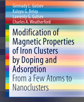 خرید و دانلود نسخه کامل کتاب Modification of Magnetic Properties of Iron Clusters by Doping and Adsorption: From a Few Atoms to Nanoclusters
