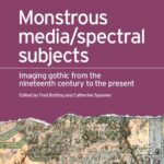 خرید و دانلود نسخه کامل کتاب Monstrous Media/Spectral Subjects: Imaging Gothic From the Nineteenth Century to the Present