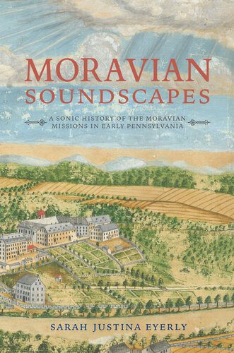 خرید و دانلود نسخه کامل کتاب Moravian Soundscapes: A Sonic History of the Moravian Missions in Early Pennsylvania_68de4a0883b80.jpeg خرید و دانلود نسخه کامل کتاب Moravian Soundscapes: A Sonic History of the Moravian Missions in Early Pennsylvania