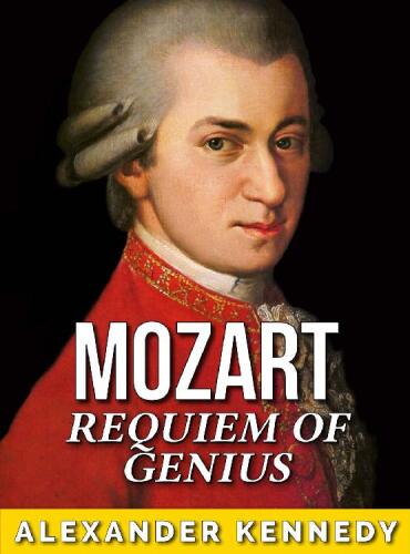 خرید و دانلود نسخه کامل کتاب Mozart: Requiem of Genius (The True Story of Wolfgang Mozart)_68df679f3ce6d.jpeg خرید و دانلود نسخه کامل کتاب Mozart: Requiem of Genius (The True Story of Wolfgang Mozart)