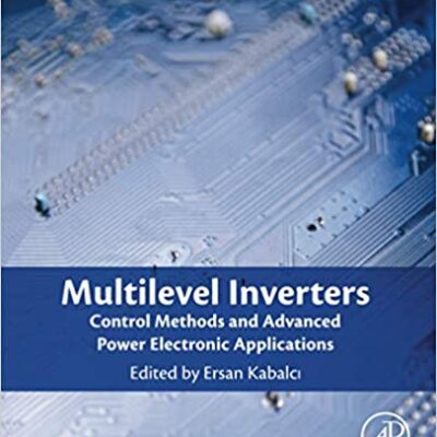 خرید و دانلود نسخه کامل کتاب Multilevel Inverters: Control Methods and Advanced Power Electronic Applications