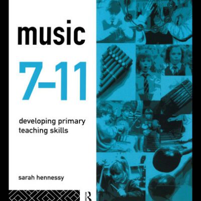 خرید و دانلود نسخه کامل کتاب Music 7-11: Developing Primary Teaching Skills (Curriculum in Primary Practice)