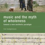 خرید و دانلود نسخه کامل کتاب Music and the Myth of Wholeness: Toward a New Aesthetic Paradigm