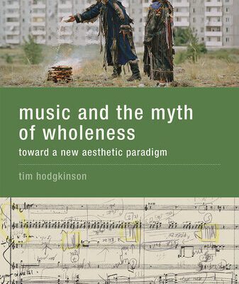 خرید و دانلود نسخه کامل کتاب Music and the Myth of Wholeness: Toward a New Aesthetic Paradigm