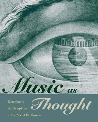 خرید و دانلود نسخه کامل کتاب Music as Thought: Listening to the Symphony in the Age of Beethoven