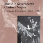 خرید و دانلود نسخه کامل کتاب Music in Seventeenth-Century Naples: Francesco Provenzale (1624–1704)