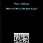 خرید و دانلود نسخه کامل کتاب Music of the Ottoman Court: Makam, composition and the early Ottoman instrumental repertoire by Walter Feldman – Scanned Pdf