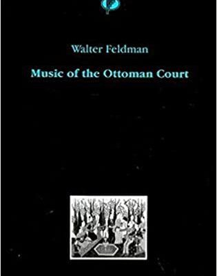 خرید و دانلود نسخه کامل کتاب Music of the Ottoman Court: Makam, composition and the early Ottoman instrumental repertoire by Walter Feldman – Scanned Pdf