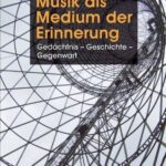 خرید و دانلود نسخه کامل کتاب Musik als Medium der Erinnerung: Gedächtnis – Geschichte – Gegenwart