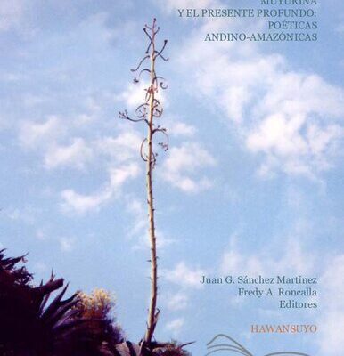 خرید و دانلود نسخه کامل کتاب Muyurina y el presente profundo: poéticas andino-amazónicas