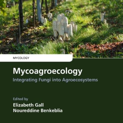 خرید و دانلود نسخه کامل کتاب Mycoagroecology: Integrating Fungi into Agroecosystems