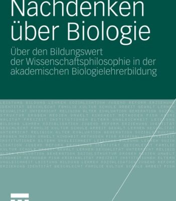 خرید و دانلود نسخه کامل کتاب Nachdenken über Biologie: Über den Bildungswert der Wissenschaftsphilosophie in der akademischen Biologielehrerbildung