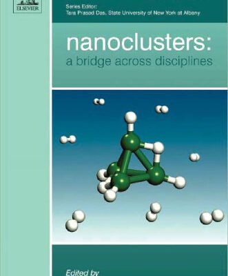 خرید و دانلود نسخه کامل کتاب Nanoclusters, Volume 1: A Bridge across Disciplines (Science and Technology of Atomic, Molecular, Condensed Matter & Biological Systems)
