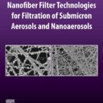 خرید و دانلود نسخه کامل کتاب Nanofiber Filter Technologies for Filtration of Submicron Aerosols and Nanoaerosols