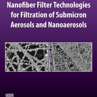 خرید و دانلود نسخه کامل کتاب Nanofiber Filter Technologies for Filtration of Submicron Aerosols and Nanoaerosols