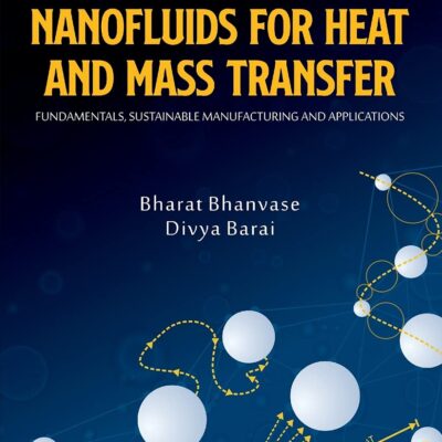 خرید و دانلود نسخه کامل کتاب Nanofluids for Heat and Mass Transfer: Fundamentals, Sustainable Manufacturing and Applications