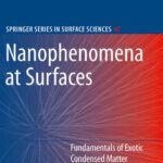 خرید و دانلود نسخه کامل کتاب Nanophenomena at Surfaces: Fundamentals of Exotic Condensed Matter Properties