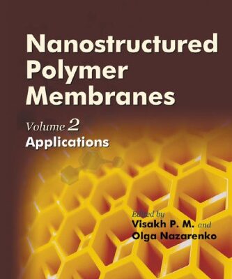 خرید و دانلود نسخه کامل کتاب Nanostructured Polymer Membranes, Applications (Volume 2)