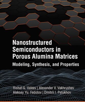 خرید و دانلود نسخه کامل کتاب Nanostructured Semiconductors in Porous Alumina Matrices: Modeling, Synthesis, and Properties