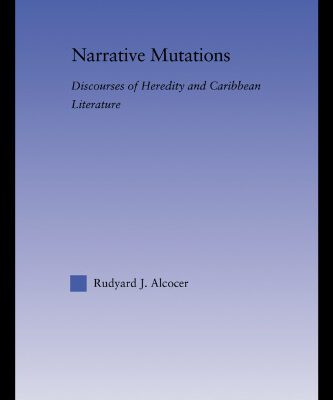 خرید و دانلود نسخه کامل کتاب Narrative Mutations: Discourses of Heredity and Caribbean Literature (Literary Criticism and Cultural Theory)