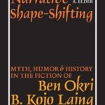 خرید و دانلود نسخه کامل کتاب Narrative Shape-Shifting: Myth, Humor and History in the Fiction of Ben Okri, B. Kojo Laing and Yvonne Vera