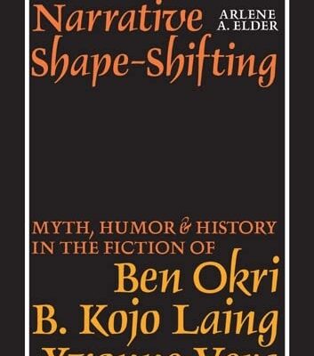 خرید و دانلود نسخه کامل کتاب Narrative Shape-Shifting: Myth, Humor and History in the Fiction of Ben Okri, B. Kojo Laing and Yvonne Vera