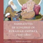 خرید و دانلود نسخه کامل کتاب Narratives of Kingship in Eurasian Empires, 1300-1800
