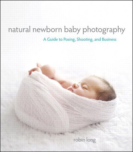 خرید و دانلود نسخه کامل کتاب Natural Newborn Baby Photography: A Guide to Posing, Shooting, and Business_68e08b31e1e6d.jpeg خرید و دانلود نسخه کامل کتاب Natural Newborn Baby Photography: A Guide to Posing, Shooting, and Business