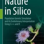 خرید و دانلود نسخه کامل کتاب Nature in Silico: Population Genetic Simulation and its Evolutionary Interpretation Using C++ and R