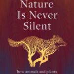 خرید و دانلود نسخه کامل کتاب Nature Is Never Silent: How Animals and Plants Communicate with Each Other