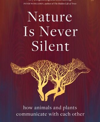 خرید و دانلود نسخه کامل کتاب Nature Is Never Silent: How Animals and Plants Communicate with Each Other