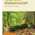 خرید و دانلود نسخه کامل کتاب Naturnahe Waldwirtschaft – mit der QD-Strategie: Eine Strategie für den qualitätsgeleiteten und schonenden Gebrauch des Waldes unter Achtung der gesamten Lebewelt