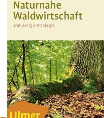 خرید و دانلود نسخه کامل کتاب Naturnahe Waldwirtschaft – mit der QD-Strategie: Eine Strategie für den qualitätsgeleiteten und schonenden Gebrauch des Waldes unter Achtung der gesamten Lebewelt